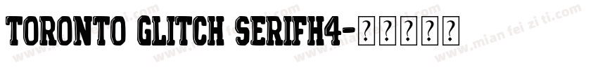 toronto glitch serifH4字体转换